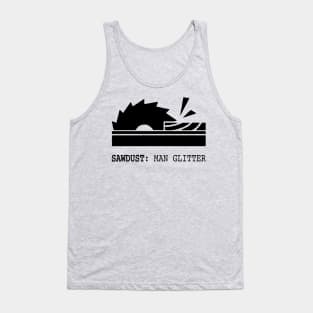 Sawdust: Man Glitter Wood Saw Tank Top